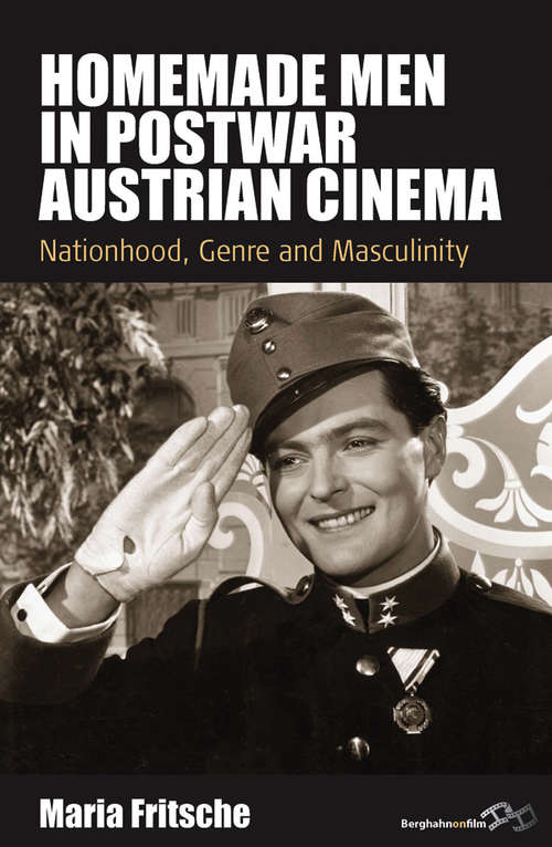 Book cover of Homemade Men in Postwar Austrian Cinema: Nationhood, Genre and Masculinity (Film Europa #15)