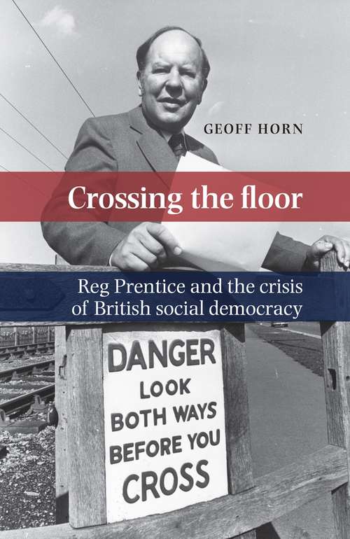 Book cover of Crossing the floor: Reg Prentice and the crisis of British social democracy