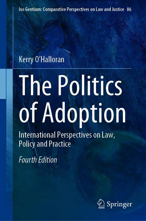 Book cover of The Politics of Adoption: International Perspectives on Law, Policy and Practice (4th ed. 2021) (Ius Gentium: Comparative Perspectives on Law and Justice #86)