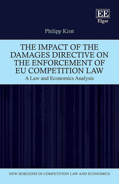 Book cover of The Impact of the Damages Directive on the Enforcement of EU Competition Law: A Law and Economics Analysis (New Horizons in Competition Law and Economics series)