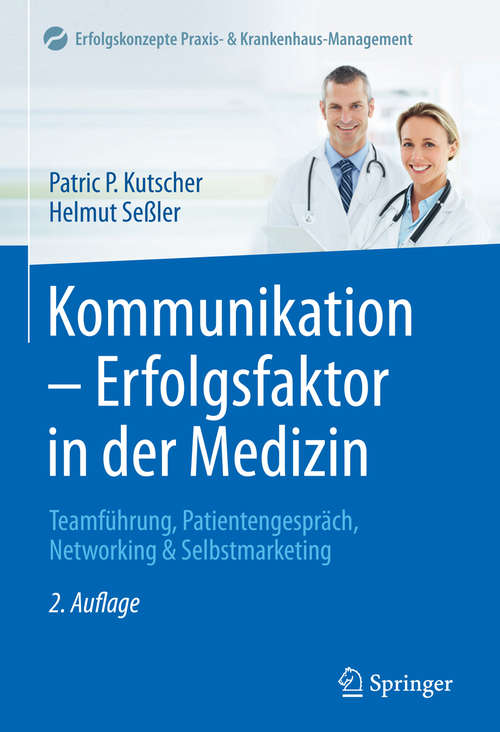 Book cover of Kommunikation - Erfolgsfaktor in der Medizin: Teamführung, Patientengespräch, Networking & Selbstmarketing (2. Aufl. 2017) (Erfolgskonzepte Praxis- & Krankenhaus-Management)
