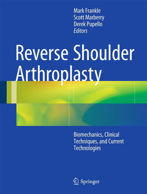 Book cover of Reverse Shoulder Arthroplasty: Biomechanics, Clinical Techniques, and Current Technologies (1st ed. 2016)
