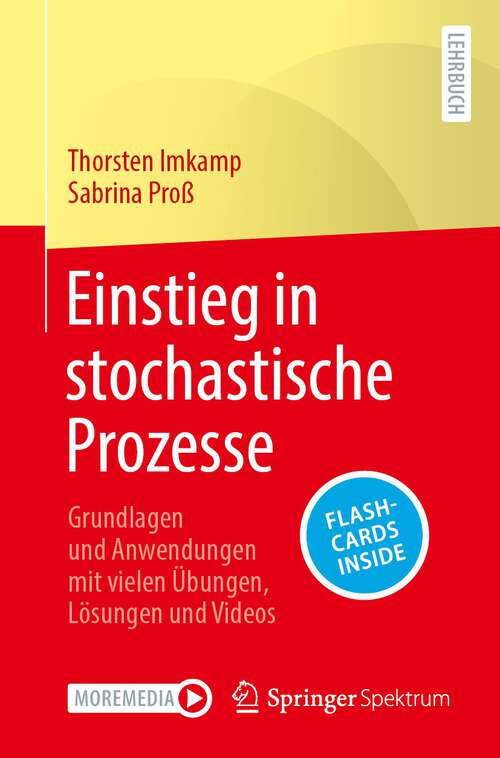 Book cover of Einstieg in stochastische Prozesse: Grundlagen und Anwendungen mit vielen Übungen, Lösungen und Videos (1. Aufl. 2023)