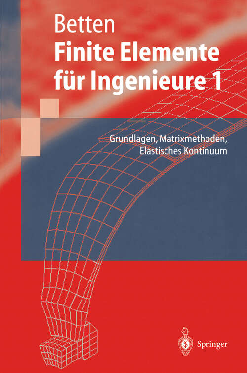 Book cover of Finite Elemente für Ingenieure: Grundlagen, Matrixmethoden, Elastisches Kontinuum (1997) (Springer-Lehrbuch)