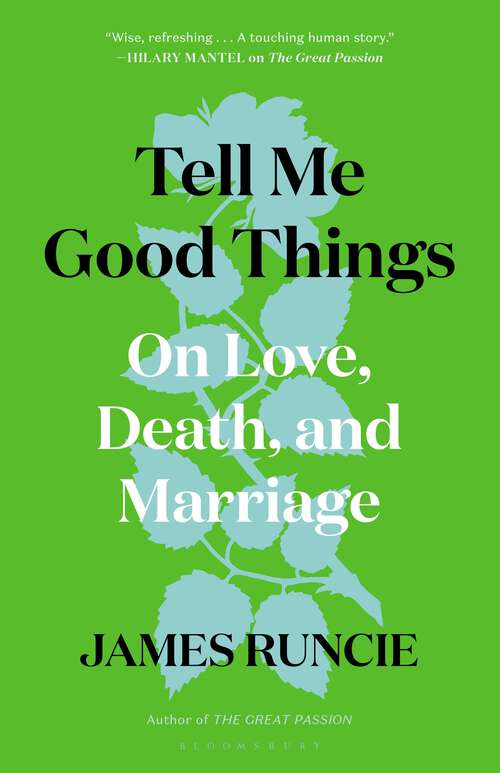 Book cover of Tell Me Good Things: On Love, Death and Marriage
