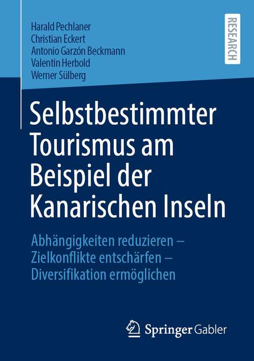 Book cover of Selbstbestimmter Tourismus am Beispiel der Kanarischen Inseln: Abhängigkeiten reduzieren – Zielkonflikte entschärfen – Diversifikation ermöglichen (1. Aufl. 2023)