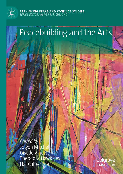Book cover of Peacebuilding and the Arts (1st ed. 2020) (Rethinking Peace and Conflict Studies)