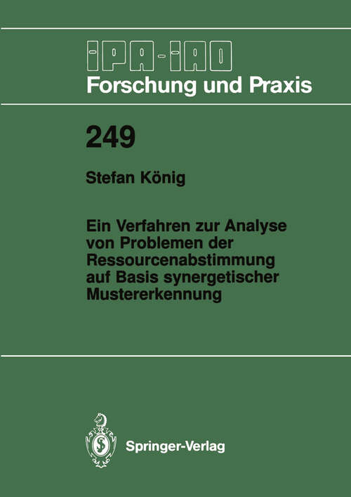 Book cover of Ein Verfahren zur Analyse von Problemen der Ressourcenabstimmung auf Basis synergetischer Mustererkennung (1997) (IPA-IAO - Forschung und Praxis #249)