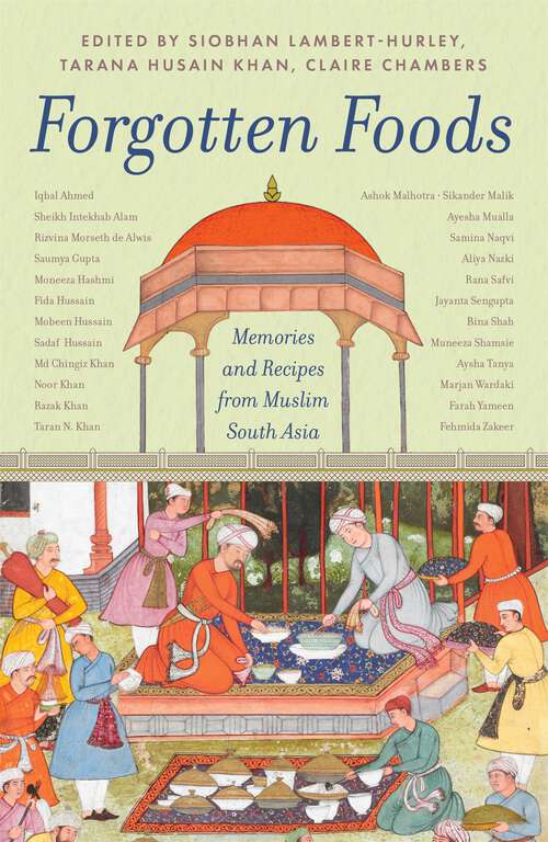 Book cover of Forgotten Foods: Memories and Recipes from Muslim South Asia