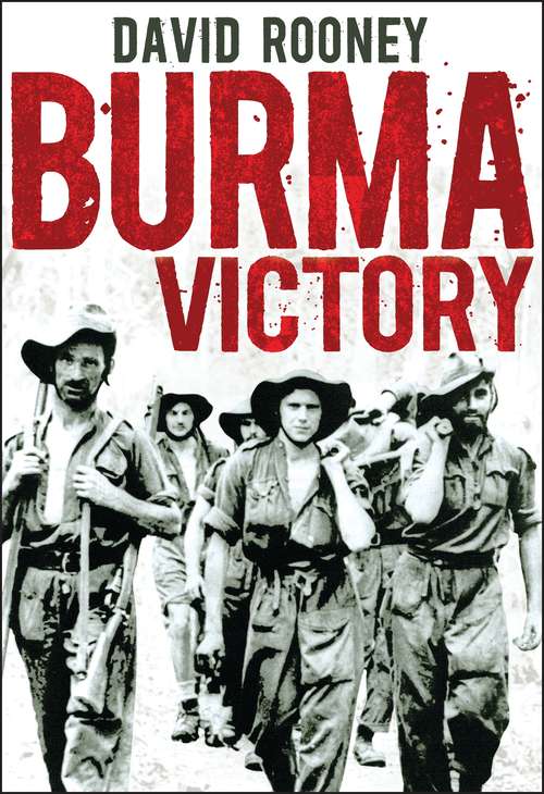 Book cover of Burma Victory: Imphal, Kohima and the Chindits – March 1944 to May 1945