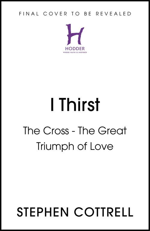 Book cover of I Thirst: The Cross - The Great Triumph of Love