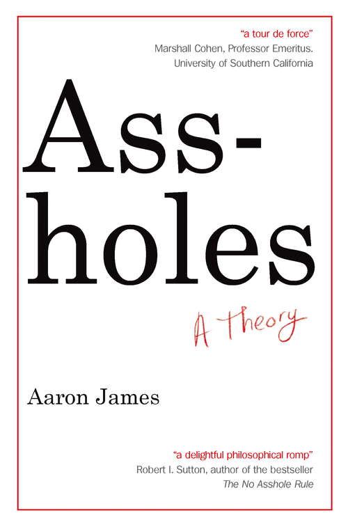 Book cover of Assholes: A Theory