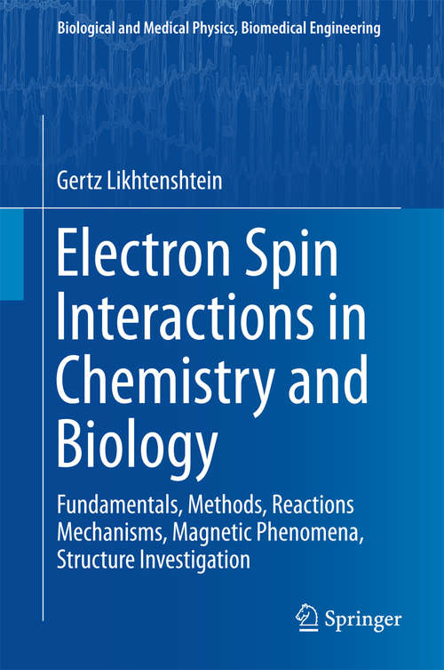 Book cover of Electron Spin Interactions in Chemistry and Biology: Fundamentals, Methods, Reactions  Mechanisms, Magnetic Phenomena, Structure Investigation (1st ed. 2016) (Biological and Medical Physics, Biomedical Engineering)