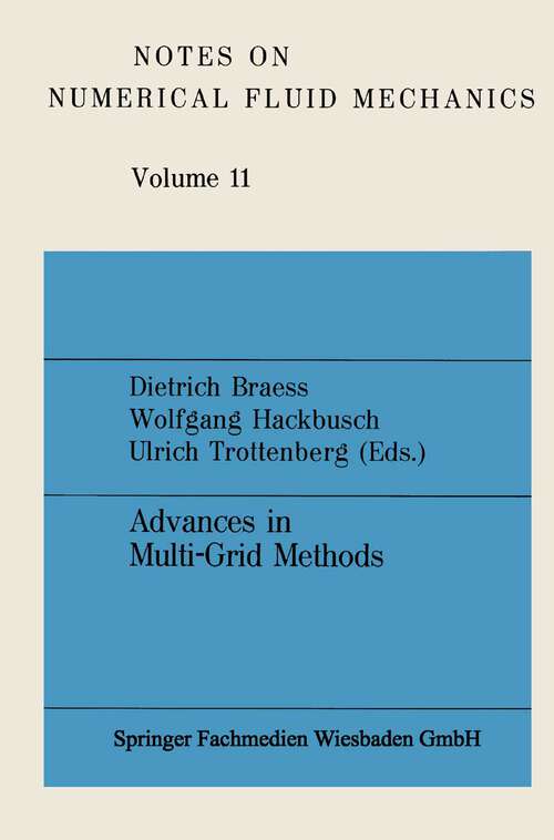 Book cover of Advances in Multi-Grid Methods: Proceedings of the conference held in Oberwolfach, December 8 to 13, 1984 (1985) (Notes on Numerical Fluid Mechanics and Multidisciplinary Design #11)