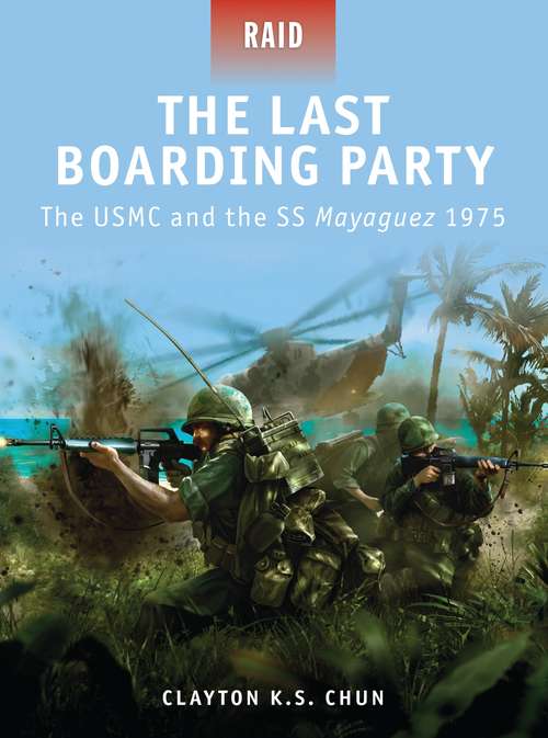 Book cover of The Last Boarding Party: The USMC and the SS Mayaguez 1975 (Raid)