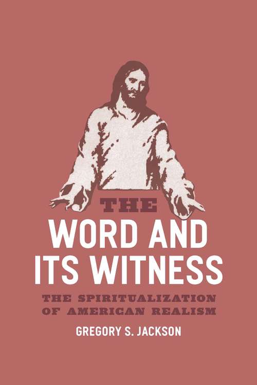 Book cover of The Word and Its Witness: The Spiritualization of American Realism