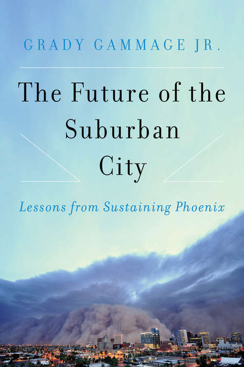 Book cover of The Future of the Suburban City: Lessons from Sustaining Phoenix (1st ed. 2016)