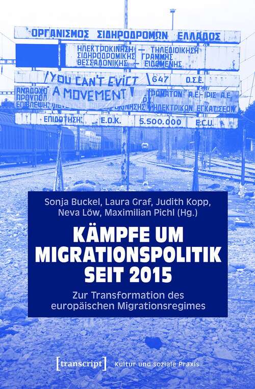 Book cover of Kämpfe um Migrationspolitik seit 2015: Zur Transformation des europäischen Migrationsregimes (Kultur und soziale Praxis)