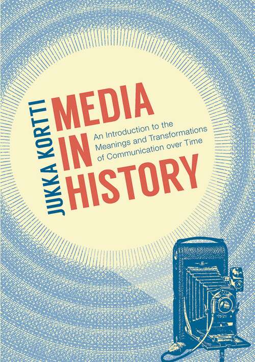 Book cover of Media in History: An Introduction to the Meanings and Transformations of Communication over Time (1st ed. 2019)