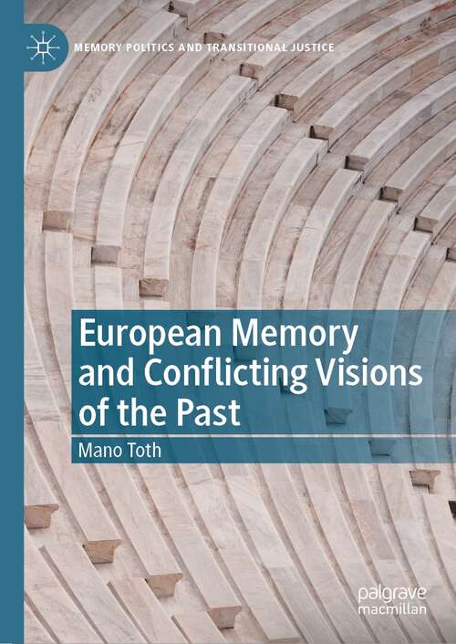 Book cover of European Memory and Conflicting Visions of the Past (1st ed. 2022) (Memory Politics and Transitional Justice)