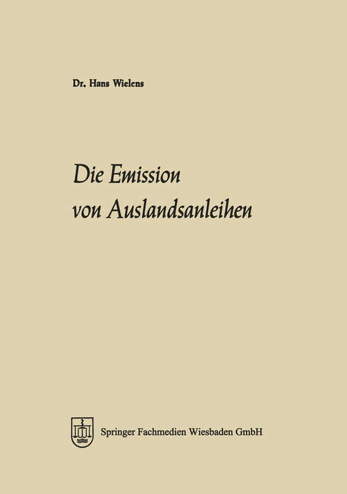 Book cover of Die Emission von Auslandsanleihen: Eine Analyse ihrer Marktelemente, ihrer Entwicklung seit 1945 und ihrer Bedeutung für die Integration der Kapitalmärkte (1968) (Schriftenreihe des Instituts für Kreditwesen der Westfälischen Wilhelms-Universität Münster #6)