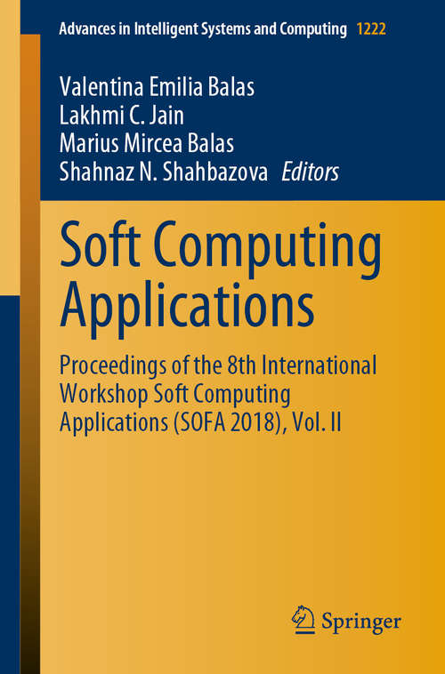 Book cover of Soft Computing Applications: Proceedings of the 8th International Workshop Soft Computing Applications (SOFA 2018), Vol. II (1st ed. 2021) (Advances in Intelligent Systems and Computing #1222)