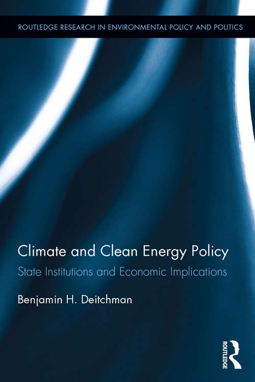 Book cover of Climate and Clean Energy Policy: State Institutions and Economic Implications (Routledge Research in Environmental Policy and Politics)