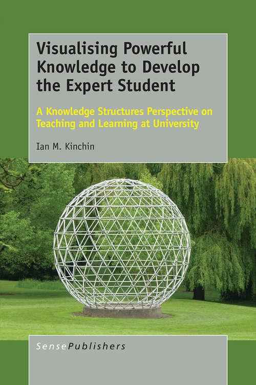 Book cover of Visualising Powerful Knowledge to Develop the Expert Student: A Knowledge Structures Perspective on Teaching and Learning at University (1st ed. 2016)