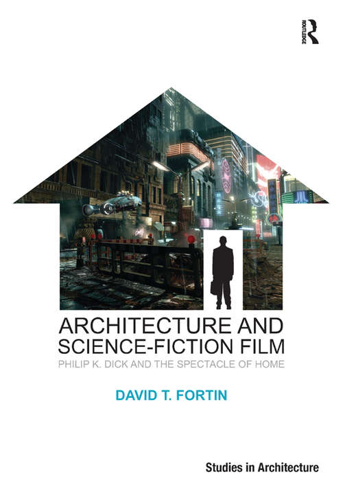 Book cover of Architecture and Science-Fiction Film: Philip K. Dick and the Spectacle of Home (Ashgate Studies in Architecture)