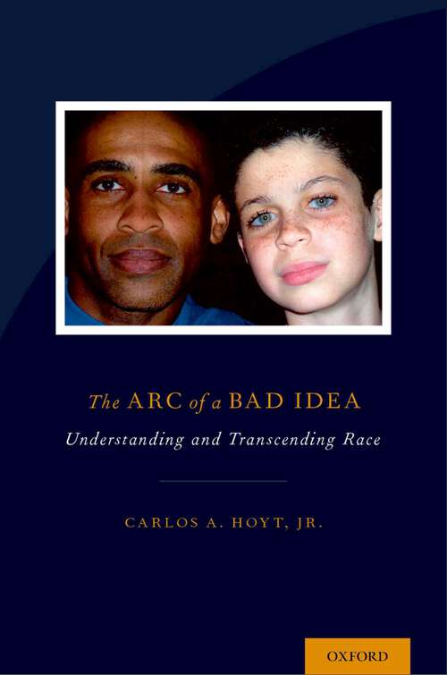 Book cover of The Arc of a Bad Idea: Understanding and Transcending Race