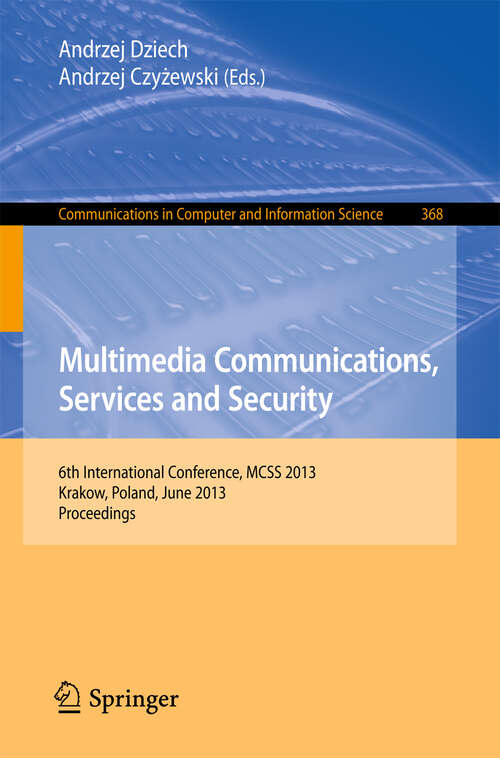 Book cover of Multimedia Communications, Services and Security: 6th International Conference, MCSS 2013, Krakow, Poland, June 6-7, 2013. Proceedings (2013) (Communications in Computer and Information Science #368)