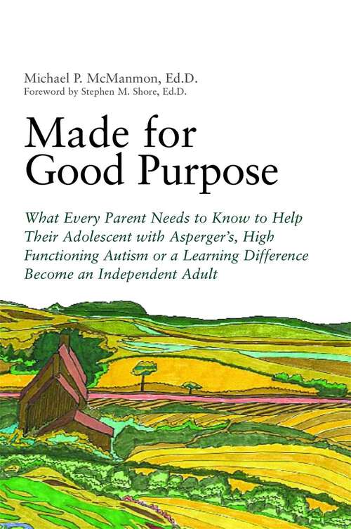 Book cover of Made for Good Purpose: What Every Parent Needs to Know to Help Their Adolescent with Asperger's, High Functioning Autism or a Learning Difference Become an Independent Adult