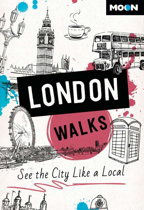 Book cover of Moon London Walks: See the City Like a Local (Moon City Walks Travel Guide)