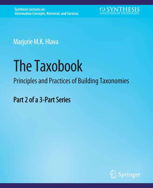 Book cover of The Taxobook: Principles and Practices of Building Taxonomies, Part 2 of a 3-Part Series (Synthesis Lectures on Information Concepts, Retrieval, and Services)