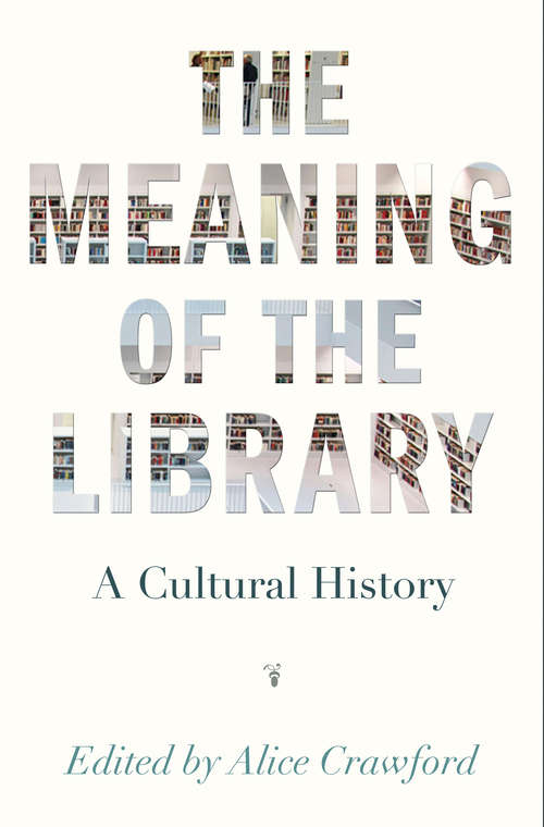 Book cover of The Meaning of the Library: A Cultural History