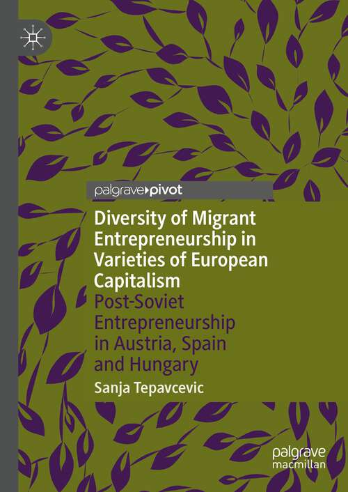 Book cover of Diversity of Migrant Entrepreneurship in Varieties of European Capitalism: Post-Soviet Entrepreneurship in Austria, Spain and Hungary (1st ed. 2023)