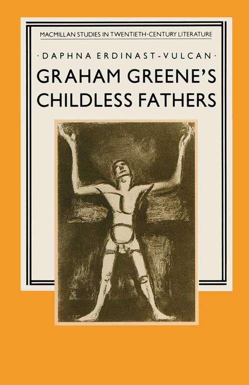 Book cover of Graham Greene’s Childless Fathers (1st ed. 1988) (Studies in 20th Century Literature)