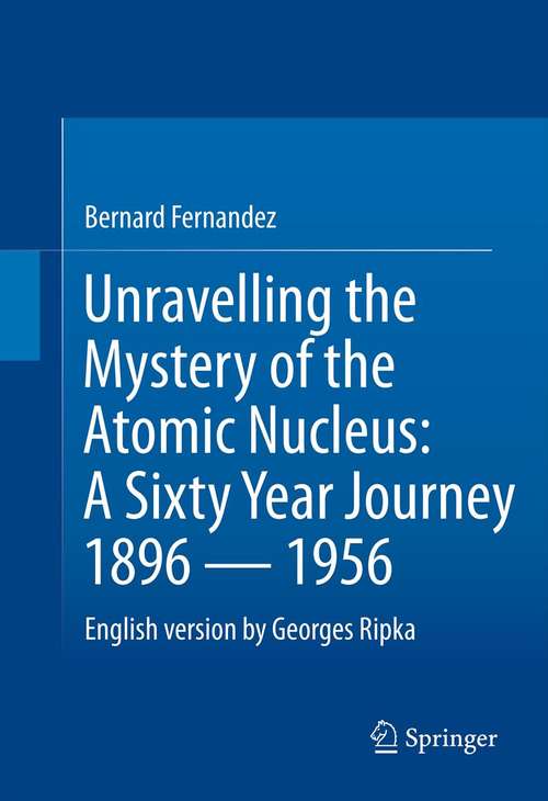 Book cover of Unravelling the Mystery of the Atomic Nucleus: A Sixty Year Journey 1896 — 1956 (2013)