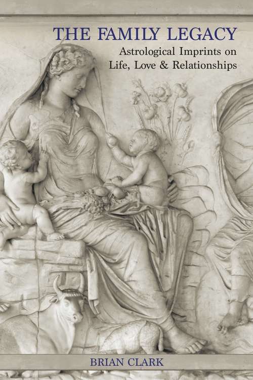 Book cover of The Family Legacy: Astrological Imprints on Life, Love & Relationships