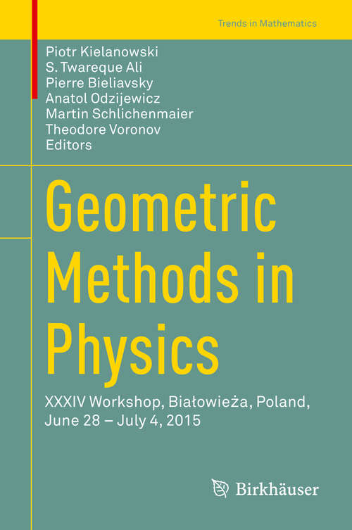 Book cover of Geometric Methods in Physics: XXXIV Workshop, Białowieża, Poland, June 28 – July 4, 2015 (1st ed. 2016) (Trends in Mathematics)