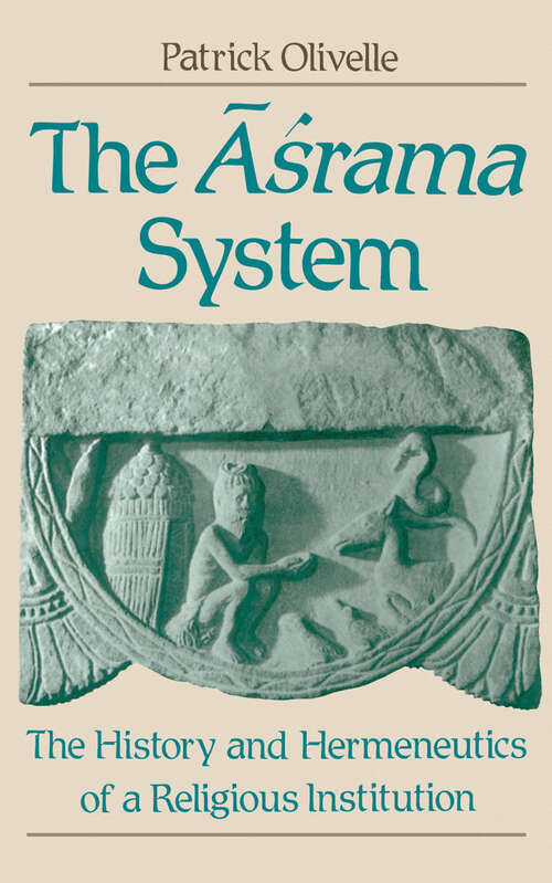 Book cover of The =Aśrama System: The History and Hermeneutics of a Religious Institution
