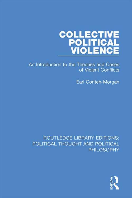 Book cover of Collective Political Violence: An Introduction to the Theories and Cases of Violent Conflicts (Routledge Library Editions: Political Thought and Political Philosophy #16)