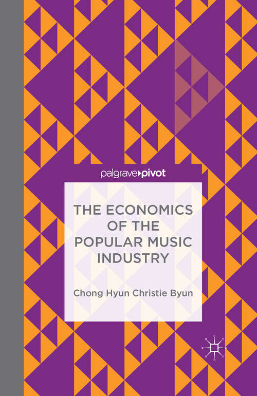 Book cover of The Economics of the Popular Music Industry: Modelling from Microeconomic Theory and Industrial Organization (1st ed. 2015)