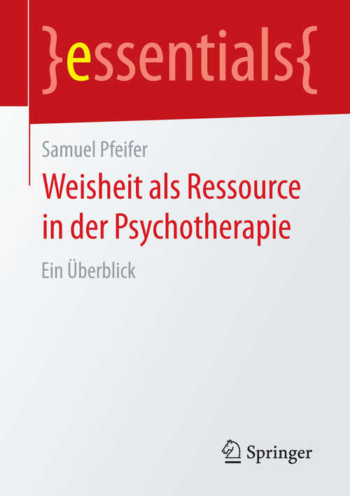 Book cover of Weisheit als Ressource in der Psychotherapie: Ein Überblick (2015) (essentials)