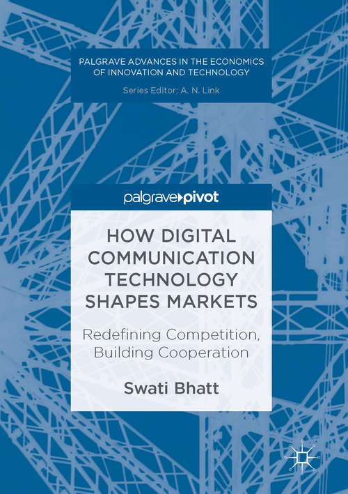 Book cover of How Digital Communication Technology Shapes Markets: Redefining Competition, Building Cooperation