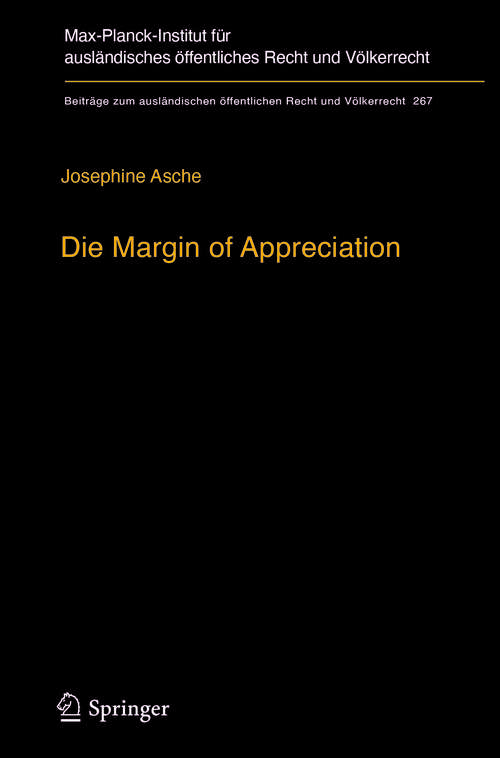 Book cover of Die Margin of Appreciation: Entwurf einer Dogmatik monokausaler richterlicher Zurückhaltung für den europäischen Menschenrechtsschutz (Beiträge zum ausländischen öffentlichen Recht und Völkerrecht #267)