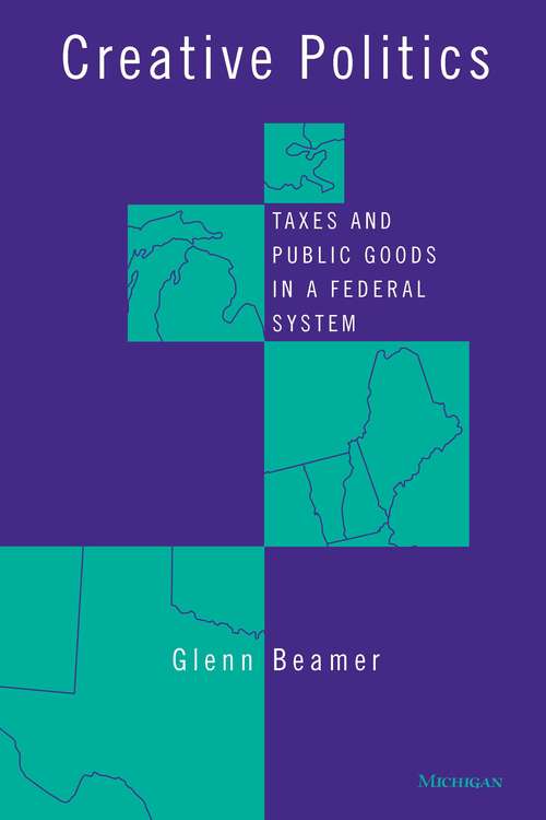 Book cover of Creative Politics: Taxes and Public Goods in a Federal System