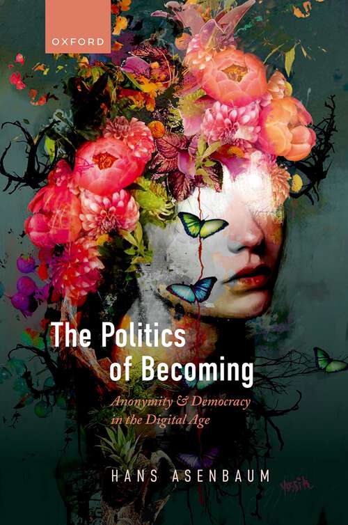 Book cover of The Politics of Becoming: Anonymity and Democracy in the Digital Age