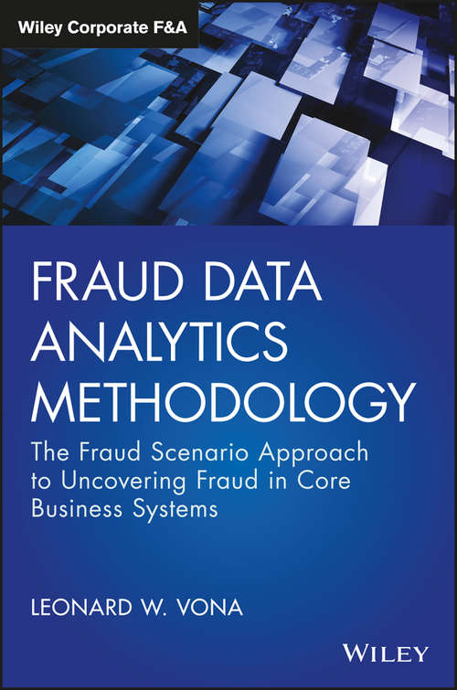 Book cover of Fraud Data Analytics Methodology: The Fraud Scenario Approach to Uncovering Fraud in Core Business Systems (Wiley Corporate F&A)