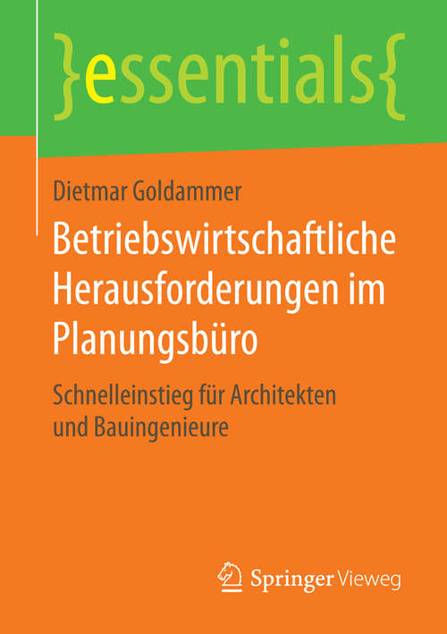 Book cover of Betriebswirtschaftliche Herausforderungen im Planungsbüro: Schnelleinstieg für Architekten und Bauingenieure (1. Aufl. 2015) (essentials)
